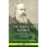 The American Republic: The US Government and Constitution; its Tendencies and Destiny (Hardcover)