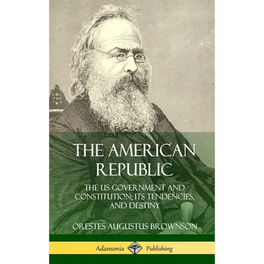 The American Republic: The US Government and Constitution; its Tendencies and Destiny (Hardcover)
