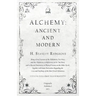 Alchemy: Ancient and Modern - Being a Brief Account of the Alchemistic Doctrines, and their Relations, to Mysticism on the One