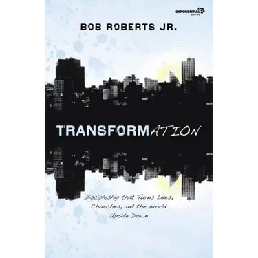 Transformation: Discipleship That Turns Lives, Churches, and the World Upside Down