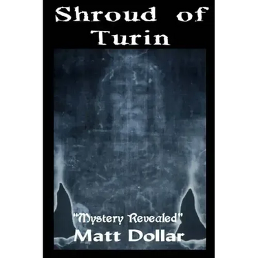 The Shroud of Turin: Mystery Revealed