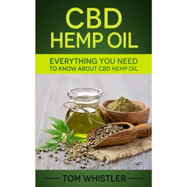 CBD Hemp Oil: Everything You Need to Know About CBD Hemp Oil - The Complete Beginner's Guide