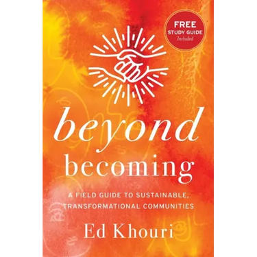Beyond Becoming: A Field Guide to Sustainable, Transformational Communities