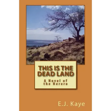 This Is the Dead Land: A Novel of the Herero