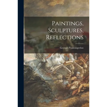 Paintings, Sculptures, Reflections