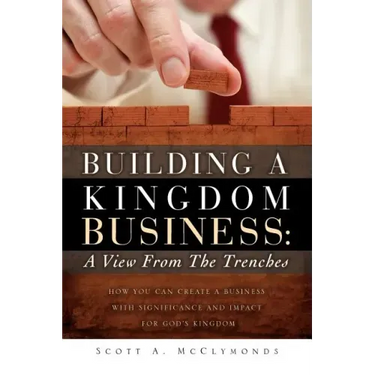 Building a Kingdom Business: A View From the Trenches