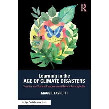 Learning in the Age of Climate Disasters: Teacher and Student Empowerment Beyond Futurephobia