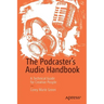 The Podcaster's Audio Handbook: A Technical Guide for Creative People
