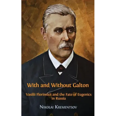 With and Without Galton: Vasilii Florinskii and the Fate of Eugenics in Russia