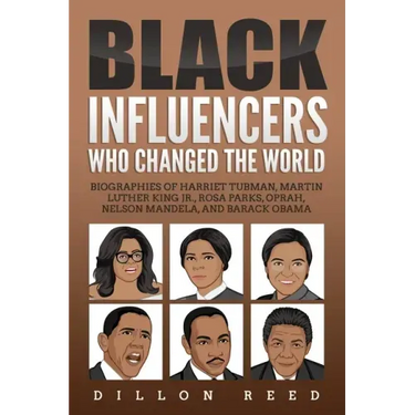 Black Influencers Who Changed the World: Biographies of Harriet Tubman, Martin Luther King Jr., Rosa Parks, Oprah, Nelson Mandela, and Barack Obama