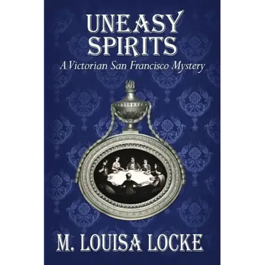 Uneasy Spirits: A Victorian San Francisco Mystery