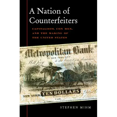 Nation of Counterfeiters: Capitalists, Con Men, and the Making of the United States