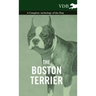 The Boston Terrier - A Complete Anthology of the Dog -