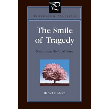 The Smile of Tragedy: Nietzsche and the Art of Virtue