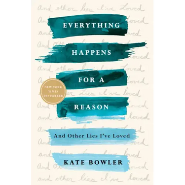 Everything Happens for a Reason: And Other Lies I've Loved