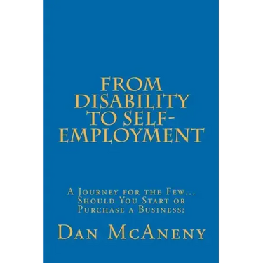 From Disability to Self-Employment: A Journey for the Few... Should You Start or Purchase a Business?