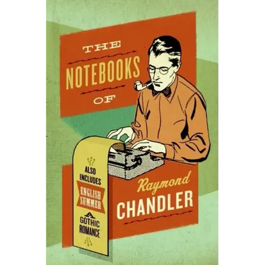 The Notebooks of Raymond Chandler: And English Summer: A Gothic Romance