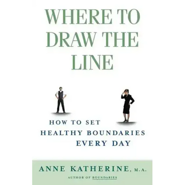 Where to Draw the Line: How to Set Healthy Boundaries Every Day