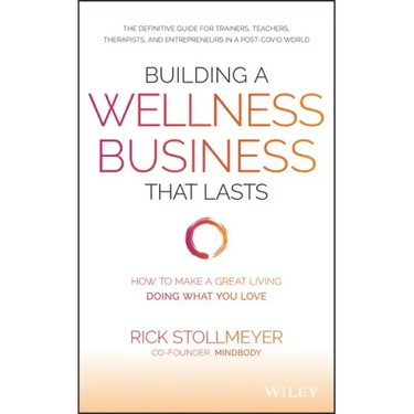 Building a Wellness Business That Lasts: How to Make a Great Living Doing What You Love