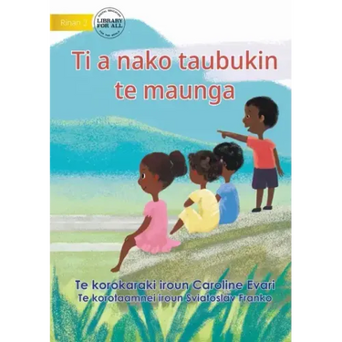 Let's Go Up To The Mountain - Ti a nako taubukin te maunga (Te Kiribati)