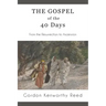 The Gospel of the 40 Days: From the Resurrection to Ascension