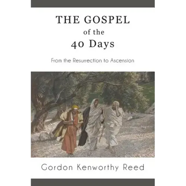 The Gospel of the 40 Days: From the Resurrection to Ascension