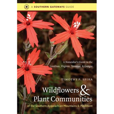 Wildflowers and Plant Communities of the Southern Appalachian Mountains and Piedmont: A Naturalist's Guide to the Carolinas, Virginia, Tennessee, and