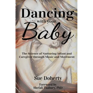 Dancing With Your Baby: The Science of Nurturing Infant and Caregiver Through Music and Movement