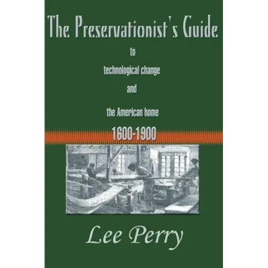 The Preservationist's Guide to Technological Change and the American Home: 1600-1900