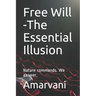 Free Will -The Essential Illusion: Nature commands. We answer.