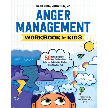 Anger Management Workbook for Kids: 50 Fun Activities to Help Children Stay Calm and Make Better Choices When They Feel Mad