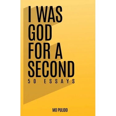 I Was God for a Second: 50 Essays