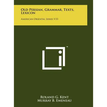 Old Persian, Grammar, Texts, Lexicon: American Oriental Series V33