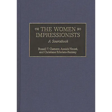 The Women Impressionists: A Sourcebook