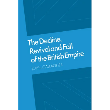 The Decline, Revival and Fall of the British Empire: The Ford Lectures and Other Essays