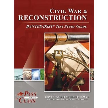 Civil War and Reconstruction DANTES/DSST Test Study Guide