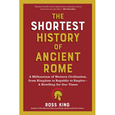 The Shortest History of Ancient Rome: A Millennium of Western Civilization, from Kingdom to Republic to Empire - A Retelling for Our Times
