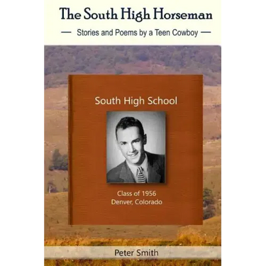 The South High Horseman: Stories and Poems of a Teen Cowboy