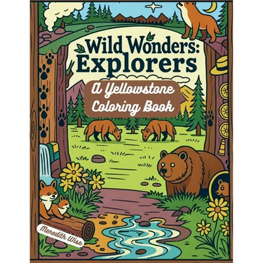 Wild Wonders Explorers: A Yellowstone Coloring Book