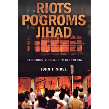 Riots, Pogroms, Jihad: Religious Violence in Indonesia