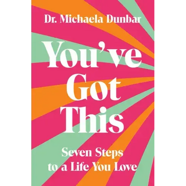 You've Got This: Seven Steps to a Life You Love