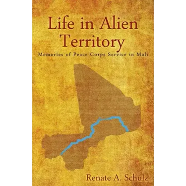 Life in Alien Territory: Memories of Peace Corps Service in Mali