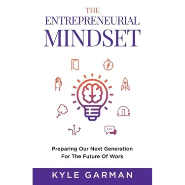 The Entrepreneurial Mindset: Preparing Our Next Generation For The Future of Work