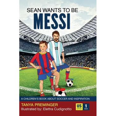 Sean Wants To Be Messi: A children's book about soccer and inspiration