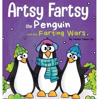 Artsy Fartsy the Penguin and the Farting Wars: A Story About Penguins Who Fart