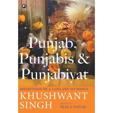 Punjab, Punjabis and Punjabiyat: Reflections on a Land and its People