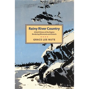 Rainy River Country: A Brief History of the Region Bordering Minnesota and Ontario