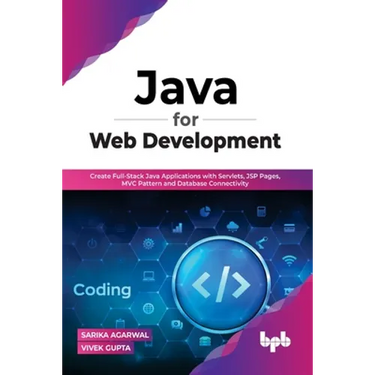 Java for Web Development: Create Full-Stack Java Applications with Servlets, JSP Pages, MVC Pattern and Database Connectivity