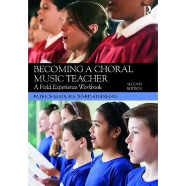 Becoming a Choral Music Teacher: A Field Experience Workbook
