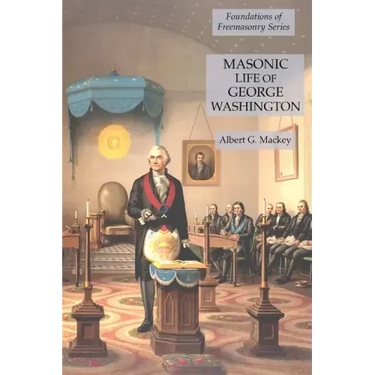 Masonic Life of George Washington: Foundations of Freemasonry Series